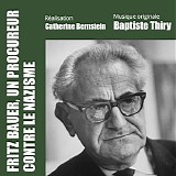 Baptiste Thiry - Fritz Bauer, Un Procureur Contre Le Nazisme