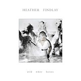 Heather Findlay - Wild White Horses