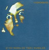 Cosmonauts - If You Wanna Die Then I Wanna Die