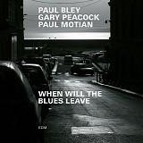Paul Bley, Gary Peacock & Paul Motian - When Will The Blues Leave