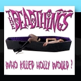The Deadthings - Who Killed Holly Would? by The Deadthings