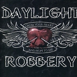 Daylight Robbery - Cross Your Heart... by Daylight Robbery (2012-01-24)