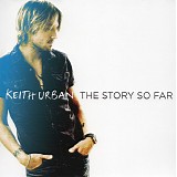Keith Urban - The Story So Far