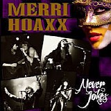 Merri Hoaxx - Never Jokes