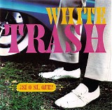 White Trash - Â¿SÃ­ O SÃ­, Que?