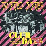 Twisted Sister - Club Daze Volume 1 - The Studio Sessions