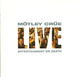 MÃ¶tley CrÃ¼e - Live: Entertainment Or Death