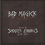 Shooter Jennings And The .357's - Bad Magick (The Best Of Shooter Jennings And The .357's)