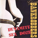 Glorious Bankrobbers - Dynamite Sex Doze