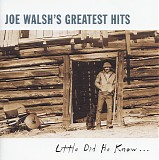 Joe Walsh - Joe Walsh's Greatest Hits: Little Did He Know...