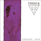 Tobruk - Pleasure + Pain