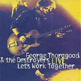 George Thorogood & The Destroyers - Live: Let's Work Together
