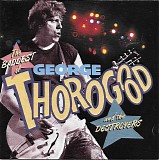 George Thorogood & The Destroyers - The Baddest Of George Thorogood And The Destroyers