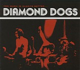 Diamond Dogs - Too Much Is Always Better Than The Enough
