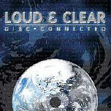 Loud & Clear - Disc-Connected