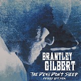 Brantley Gilbert - The Devil Don't Sleep