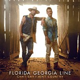 Florida Georgia Line - Can't Say I Ain't Country
