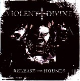 Violent Divine - Release The Hounds