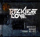 Reckless Love - Born To Break Your Heart