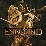 Enbound - And She Says Gold