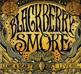 Blackberry Smoke - Leave A Scar Live