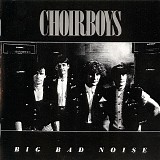 Choirboys - Big Bad Noise