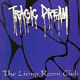 Tragic Dream - The Living Room Club