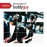 Buddy Guy - Playlist: The Very Best Of Buddy Guy