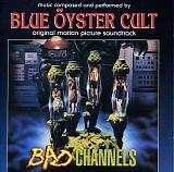 Blue Ã–yster Cult - Bad Channels - Original Motion Picture Soundtrack