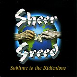 Sheer Greed - Sublime To The Ridiculous