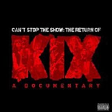 Kix - Can't Stop The Show: The Return Of Kix