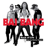 The Bai Bang - Rock Of Life - Do You Wanne Taste It