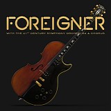 Foreigner - Foreigner With The 21st Century Symphony Orchestra & Chorus