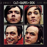 Cat Rapes Dog - Life Was Sweet