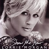 Lorrie Morgan - Show Me How
