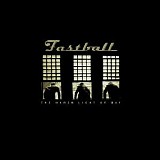 Fastball - The Harsh Light of Day