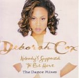 Deborah Cox - Nobody's Supposed To Be Here (The Dance Mixes)