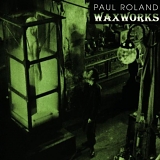 Roland, Paul - Waxworks