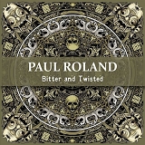 Roland, Paul - Bitter And Twisted