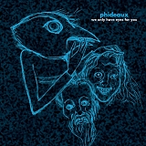 Phideaux - We Only Have Eyes For You