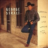 George Strait - Carrying Your Love With Me