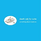Death Cab For Cutie - Something About Airplanes