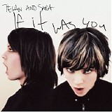 Tegan And Sara - If It Was You