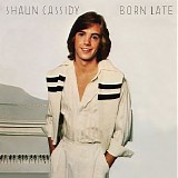 Shaun Cassidy - Born Late