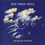 Dead Famous People - All Hail The Daffodil