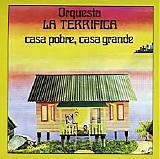 Orquesta La Terrifica - Casa Pobre, Casa Grande