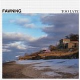 Fawning - Too Late