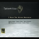 BBC Symphony Orchestra & Sir Andrew Davis - Takemitsu: I Hear the Water Dreaming
