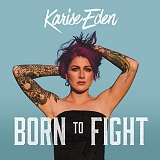 Karise Eden - Born To Fight