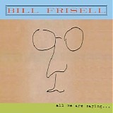 Bill Frisell - All We Are Saying...